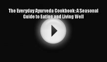 [PDF Download] The Everyday Ayurveda Cookbook: A Seasonal